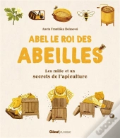 Abel Le Roi Des Abeilles - Les Mille Et Un Secrets De L'Apiculture