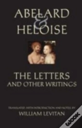 Abelard And Heloise: The Letters And Other Writings