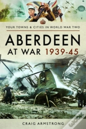 Aberdeen At War 1939-45
