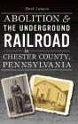 Abolition & The Underground Railroad In Chester County, Pennsylvania - Preview