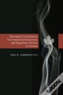 Aboriginal Consultation, Environmental Assessment & Regulatory Review In Canada