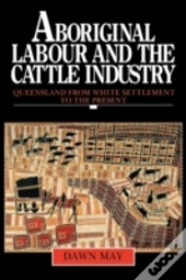 Aboriginal Labour And The Cattle Industry
