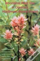 Aboriginal Plant Use In Canada'S Northwest Boreal Forest