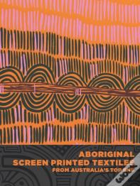 Aboriginal Screen-Printed Textiles From Australia'S Top End