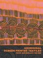 Aboriginal Screen-Printed Textiles From Australia'S Top End - Preview