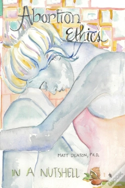 Capa do artigo Abortion Ethics In A Nutshell