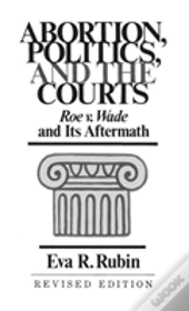 Abortion, Politics, And The Courts