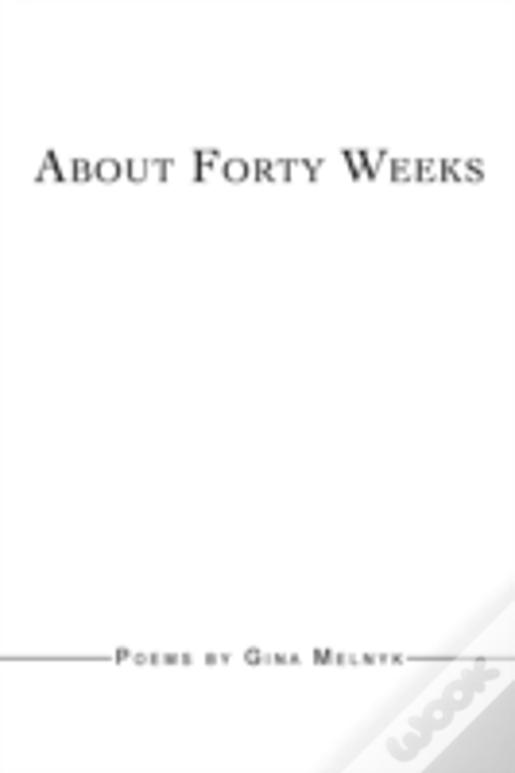 About Forty Weeks