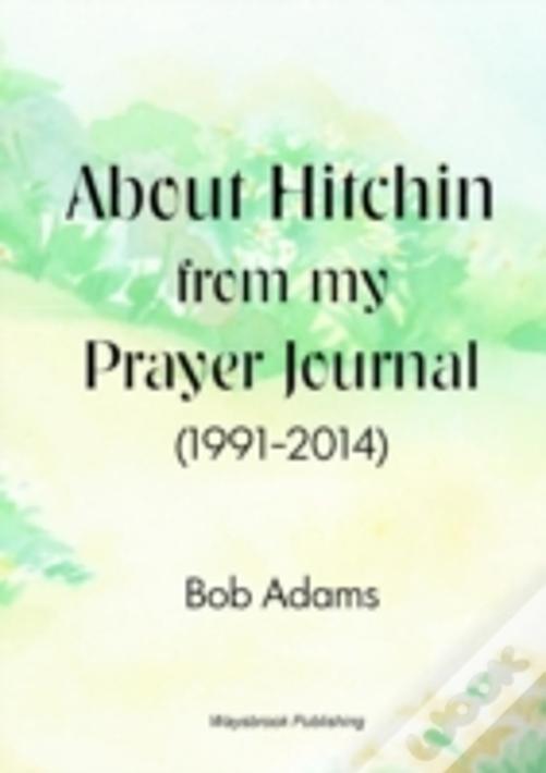 About Hitchin From My Prayer Journal (1991-2014)