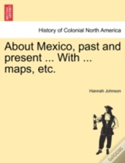 Capa do artigo About Mexico, Past And Present ... With ... Maps, Etc.