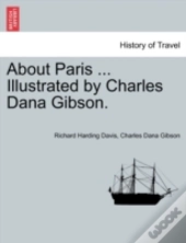 About Paris ... Illustrated By Charles Dana Gibson.