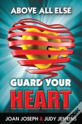 Above All Else, Guard Your Heart