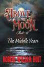 Above The Moon: Part 2 The Middle Years - Preview