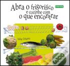 Abra o Frigorifico e Cozinhe Com o Que Encontrar