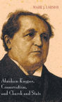 Abraham Kuyper, Conservatism, And Church And State - Preview