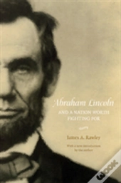 Abraham Lincoln And A Nation Worth Fighting For