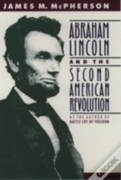 Abraham Lincoln And The Second American Revolution