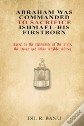 Abraham Was Commanded To Sacrifice Ishmael- His First Born