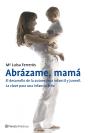 Abrázame, Mamá. El Desarrollo De La Autoestima Infantil Y Juvenil - Preview