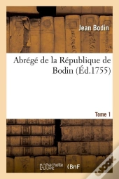 Abrege De La Republique De Bodin. Tome 1 (Ed.1755)