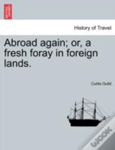 Abroad Again; Or, A Fresh Foray In Foreign Lands.