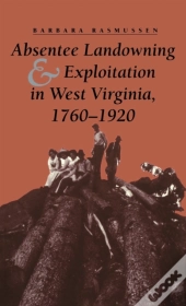 Absentee Landowning And Exploitation In West Virginia, 1760-1920