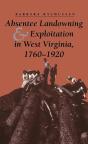 Absentee Landowning And Exploitation In West Virginia, 1760-1920 - Preview