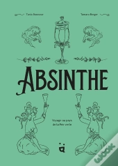 Absinthe : Voyage Au Pays De La Fée Verte