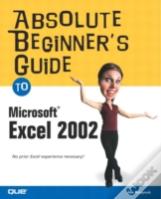 Absolute Beginner'S Guide To Microsoft Excel 2002