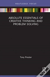 Absolute Essentials Of Creative Thinking And Problem Solving