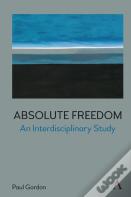 Absolute Freedom: An Interdisciplinary Study