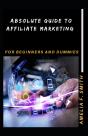 Absolute Guide To Affiliate Marketing For Beginners And Dummies - Preview