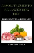 Absolute Guide To Balanced Dog Diet For Beginners And Dummies