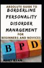 Absolute Guide To Borderline Personality Disorder Management For Beginners And Novices - Preview