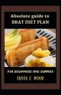 Absolute Guide To Brat Diet Plan For Beginners And Dummies - Preview