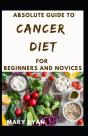 Absolute Guide To Cancer Diet For Beginners And Novices - Preview
