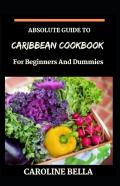 Absolute Guide To Caribbean Cookbook For Beginners And Dummies