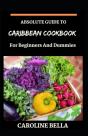 Absolute Guide To Caribbean Cookbook For Beginners And Dummies - Preview