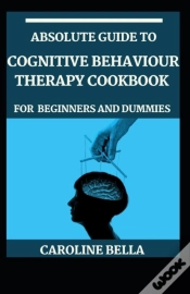 Capa do artigo Absolute Guide To Cognitive Behaviour Therapy Cookbook For Beginners And Dummies