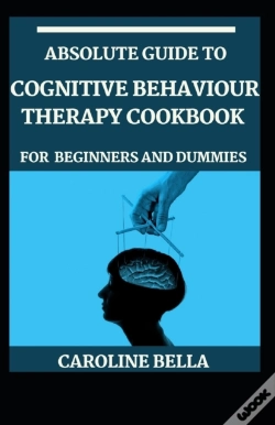Capa do artigo Absolute Guide To Cognitive Behaviour Therapy Cookbook For Beginners And Dummies