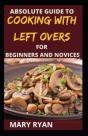 Absolute Guide To Cooking With Left Over For The Beginners And Novices - Preview