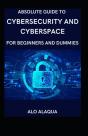 Absolute Guide To Cybersecurity And Cyberspace For Beginners And Dummies - Preview