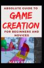 Absolute Guide To Game Creation For Beginners And Novices - Preview