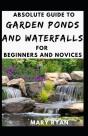 Absolute Guide To Garden Ponds And Waterfalls For Beginners Novices - Preview
