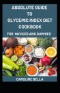 Absolute Guide To Glycemic Index Diet Cookbook For Novices And Dummies - Preview