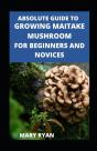 Absolute Guide To Growing Maitake Mushroom For Beginners And Novices - Preview