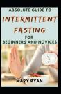 Absolute Guide To Intermittent Fasting For Beginners And Novices - Preview