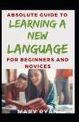 Absolute Guide To Learning A New Language For Beginners And Novices - Preview