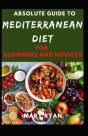 Absolute Guide To Mediterranean Diet For Beginners And Novices - Preview