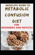 Absolute Guide To Metabolic Confusion Deit For Beginners And Novices